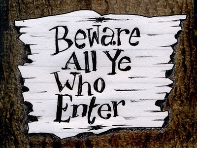 Beware all ye who enter
